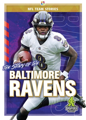 The Story of the Baltimore Ravens by Bailey, Diane