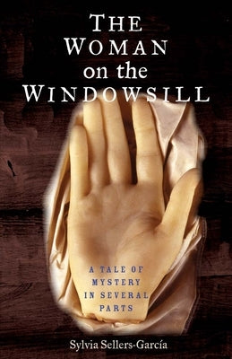 The Woman on the Windowsill: A Tale of Mystery in Several Parts by Sellers-Garcia, Sylvia