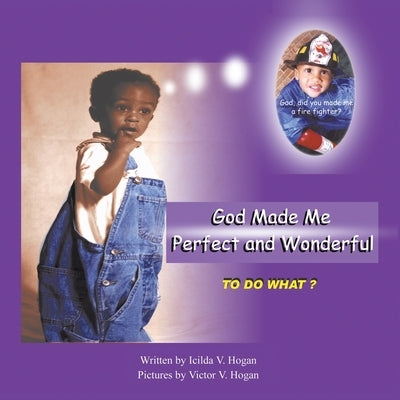God Made Me Perfect and Wonderful: To Do What? by Hogan, Icilda V.