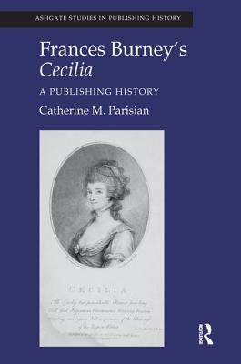 Frances Burney's Cecilia: A Publishing History by Parisian, Catherine M.