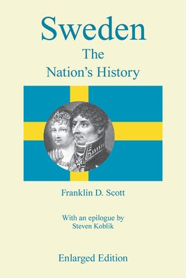 Sweden, Enlarged Edition: The Nation's History by Scott, Franklin D.