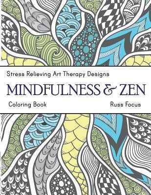Mindfulness & Zen Coloring Book: Stress Relieving Art Therapy Designs (calm coloring book) by Russ Focus