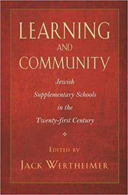 Learning and Community: Jewish Supplementary Schools in the Twenty-First Century by Wertheimer, Jack