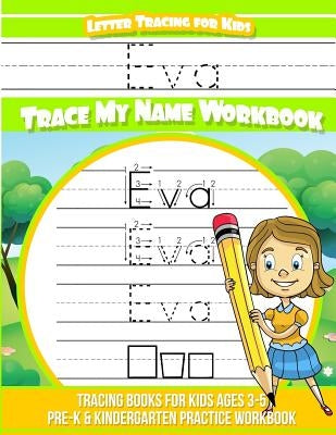 Eva Letter Tracing for Kids Trace my Name Workbook: Tracing Books for Kids ages 3 - 5 Pre-K & Kindergarten Practice Workbook by Books, Eva