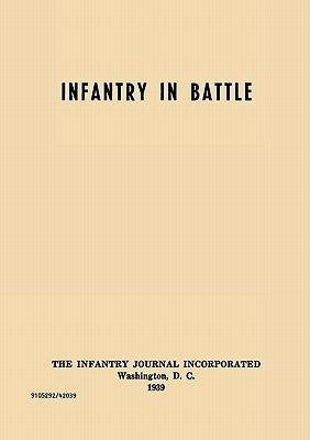Infantry in Battle - The Infantry Journal Incorporated, Washington D.C., 1939 by Infantry School