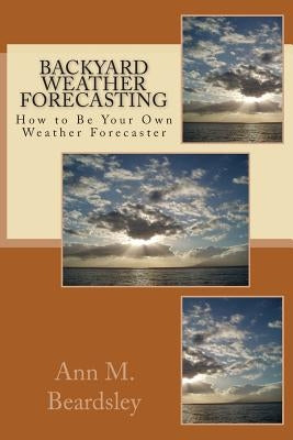 Backyard Weather Forecasting by Beardsley, Ann M.