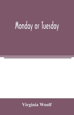 Monday or Tuesday by Woolf, Virginia
