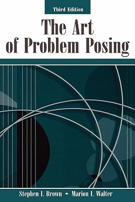 The Art of Problem Posing by Brown, Stephen I.