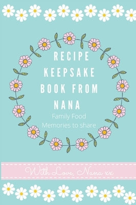 Recipe Keepsake Book From Nana: Create Your Own Recipe Book by Co, Petal Publishing