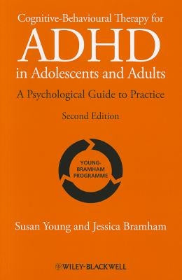Cognitive-Behavioural Therapy for ADHD in Adolescents and Adults: A Psychological Guide to Practice by Young, Susan