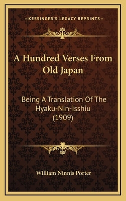 A Hundred Verses From Old Japan: Being A Translation Of The Hyaku-Nin-Isshiu (1909) by Porter, William Ninnis