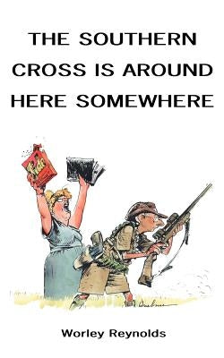 The Southern Cross is Around Here Somewhere by Reynolds, Worley