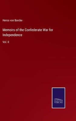 Memoirs of the Confederate War for Independence: Vol. II by Von Borcke, Heros