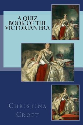 A Quiz Book of the Victorian Era by Croft, Christina