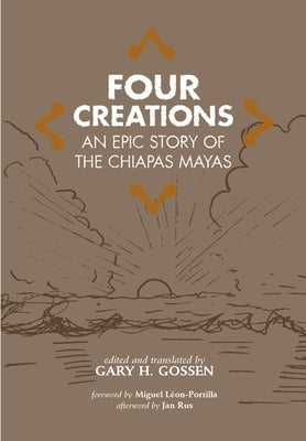 Four Creations, Volume 245: An Epic Story of the Chiapas Mayas by Gossen, Gary H.