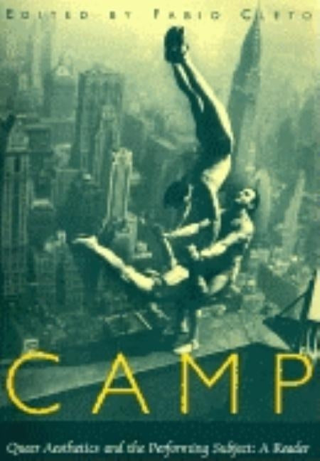 Camp: Queer Aesthetics and the Performing Subject--A Reader by Cleto, Fabio