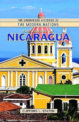 The History of Nicaragua by Staten, Clifford L.
