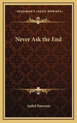 Never Ask the End by Paterson, Isabel