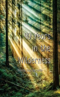 40 Years in the Wilderness by Burnette, Norma Jean