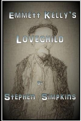 Emmett Kelly's Lovechild by Simpkins, Stephen