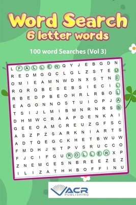 Word search- 6 Letter Words: 100 Word Searches by Publishing, Acr
