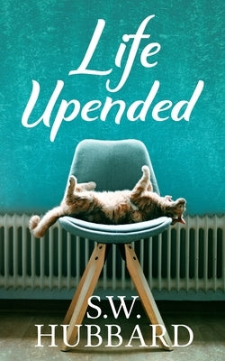 Life, Upended: Roz's Story--The Makeover by Hubbard, S. W.