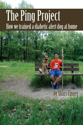 The Ping Project: How we trained a diabetic alert dog at home by Finger, Shari
