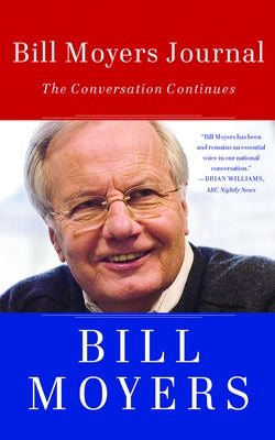 Bill Moyers Journal: The Conversation Continues by Moyers, Bill