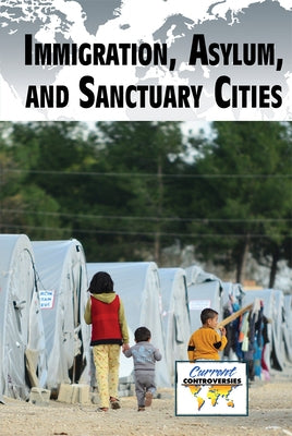 Immigration, Asylum, and Sanctuary Cities by Agrios, Ariana