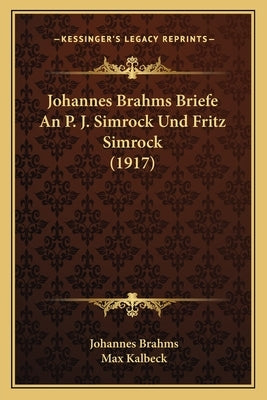 Johannes Brahms Briefe An P. J. Simrock Und Fritz Simrock (1917) by Brahms, Johannes