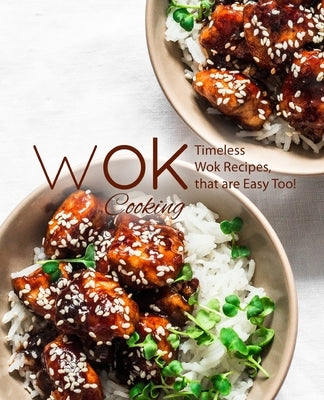 Wok Cooking: Timeless Wok Recipes that are Easy Too! by Press, Booksumo