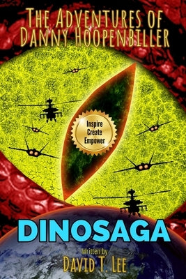 DinoSaga (The Adventures of Danny Hoopenbiller): A collection of 3 chapter books previously published by David T. Lee at age 9, 10 and 12 (55,000 word by Publishing, Infomages
