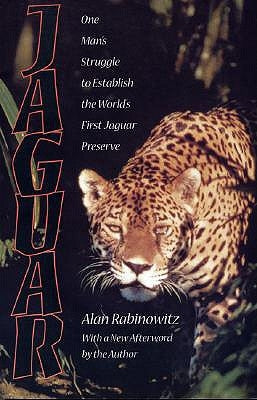 Jaguar: One Man's Struggle to Establish the World's First Jaguar Preserve by Rabinowitz, Alan