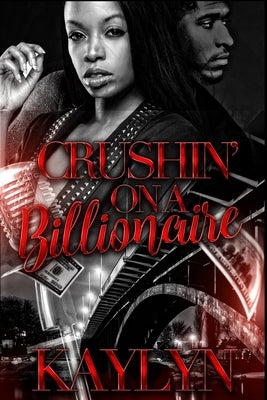 Crushin' On A Billionaire by , Kaylyn