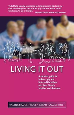 Living It Out: A Survival Guide for Lesbian, Gay and Bisexual Christians and Their Friends, Families and Churches by Hagger-Holt, Rachel