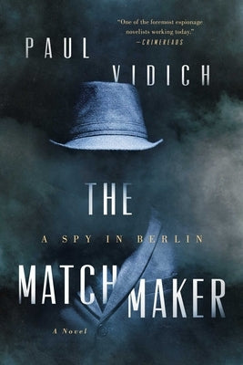 The Matchmaker: A Spy in Berlin by Vidich, Paul