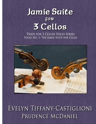 Trios for 3 Cellos: An Arrangement of the Jamie Suite for 3 Cellos by Castiglioni, Anna