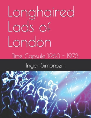 Longhaired Lads of London: Time Capsule 1963 - 1973 by Altman, Robert