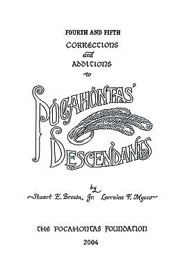 Fourth and Fifth Corrections and Additions to Pocahontas' Descendants by Brown, Stuart E., Jr.