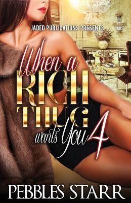 When a Rich Thug Wants You 4 by Starr, Pebbles