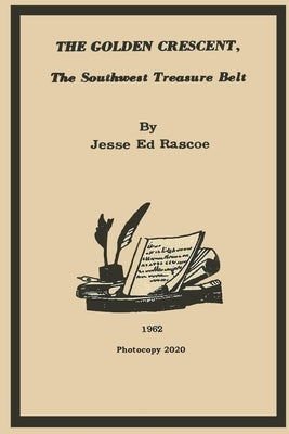 The Golden Crescent: The Southwest Treasure Belt - 2020 Photocopy by Lowe, Daniel