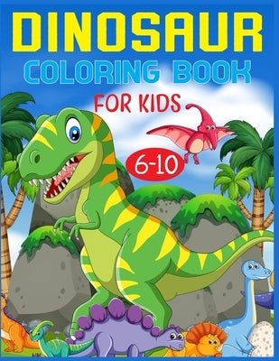 Dinosaur Coloring Book For Kids Ages 6-10 by Publishing, Nitu