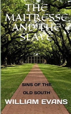 The Maitresse and the Slave: Sins of the Old South by Evans, William