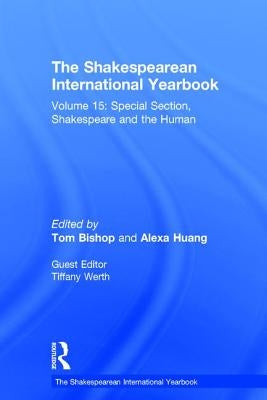 The Shakespearean International Yearbook: Volume 15: Special Section, Shakespeare and the Human by Werth, Tiffany