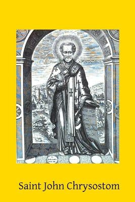 Saint John Chrysostom: 344-407 by Hermenegild Tosf, Brother