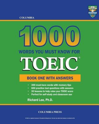Columbia 1000 Words You Must Know for TOEIC: Book One with Answers by Lee Ph. D., Richard