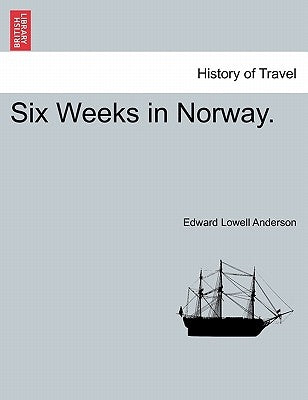 Six Weeks in Norway. by Anderson, Edward Lowell