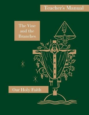 The Vine and the Branches: Teacher's Manual: Our Holy Faith Series by Carmelita, Sister Mary