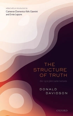 The Structure of Truth by Davidson, Donald