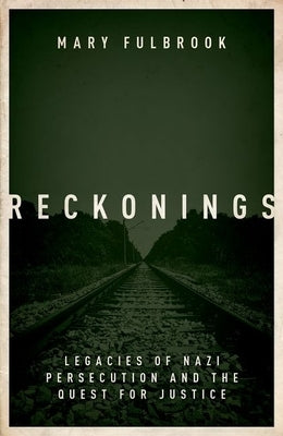 Reckonings: Legacies of Nazi Persecution by Fulbrook, Mary
